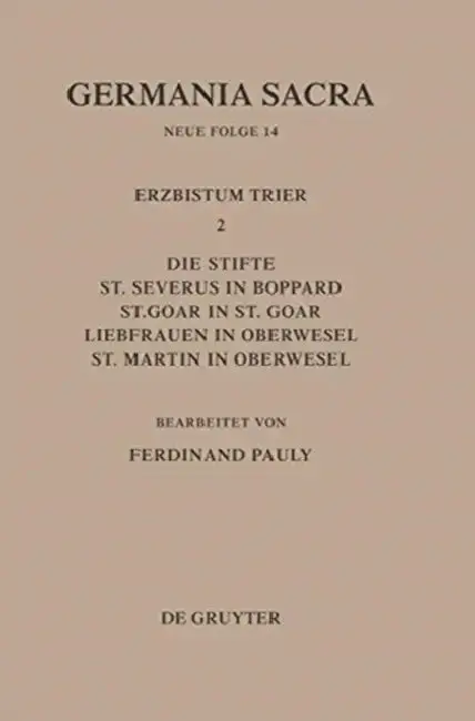 Cover of Die Bistümer Der Kirchenprovinz Trier. Das Erzbistum Trier II. Die Stifte St. Severus in Boppard, St. Goar in St. Goar, Liebfrauen in Oberwesel, St. M