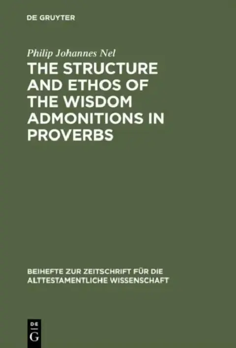 Cover of The Structure and Ethos of the Wisdom Admonitions in Proverbs