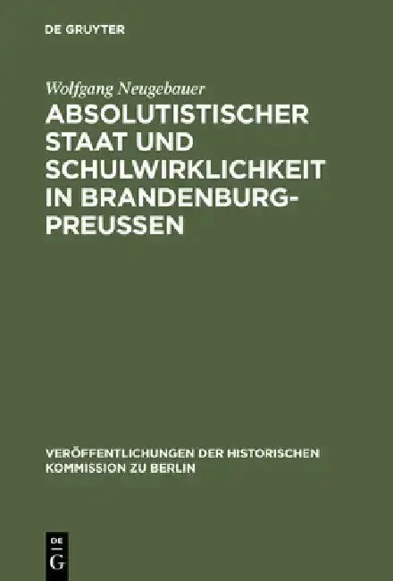 Cover of Absolutistischer Staat Und Schulwirklichkeit in Brandenburg-Preussen