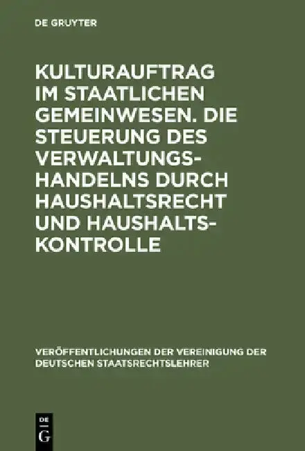 Cover of Kulturauftrag im staatlichen Gemeinwesen. Die Steuerung des Verwaltungshandelns durch Haushaltsrecht und Haushaltskontrolle