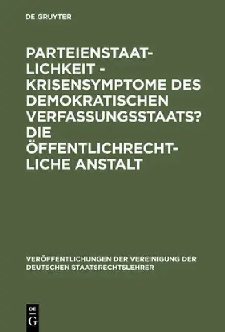 Cover of Parteienstaatlichkeit - Krisensymptome des demokratischen Verfassungsstaats? Die öffentlichrechtliche Anstalt