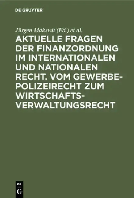 Cover of Aktuelle Fragen Der Finanzordnung Im Internationalen Und Nationalen Recht. Vom Gewerbepolizeirecht Zum Wirtschaftsverwaltungsrecht