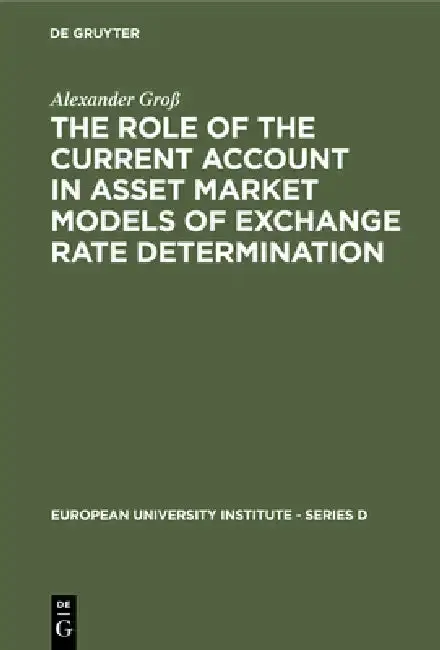 Cover of The Role of the Current Account in Asset Market Models of Exchange Rate Determination