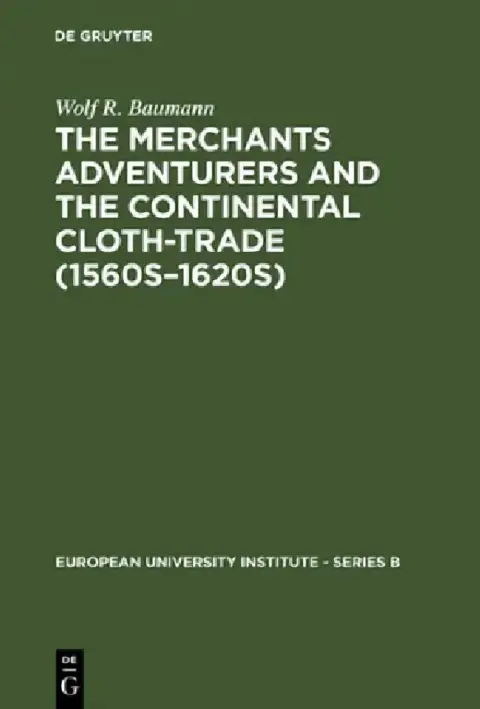 Cover of The Merchants Adventurers and the Continental Cloth-trade (1560s-1620s)
