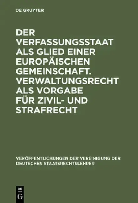 Cover of Der Verfassungsstaat als Glied einer europäischen Gemeinschaft. Verwaltungsrecht als Vorgabe für Zivil- und Strafrecht
