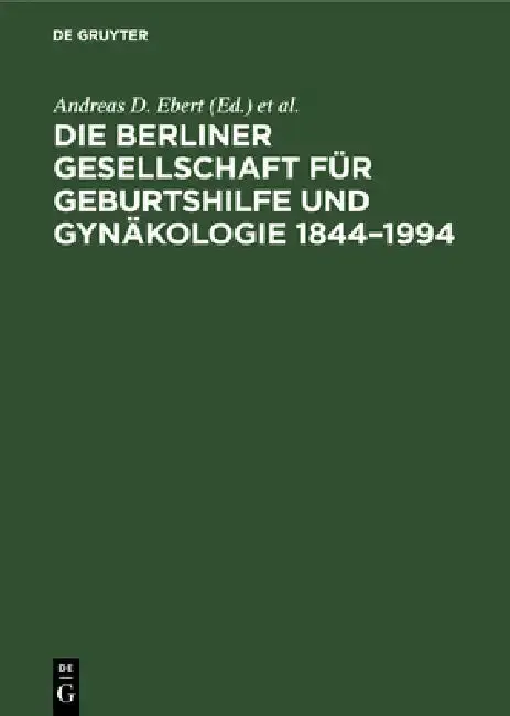 Cover of Die Berliner Gesellschaft Für Geburtshilfe Und Gynäkologie 1844-1994