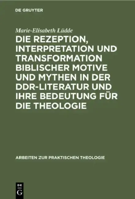 Cover of Die Rezeption, Interpretation Und Transformation Biblischer Motive Und Mythen in Der Ddr-Literatur Und Ihre Bedeutung Für Die Theologie
