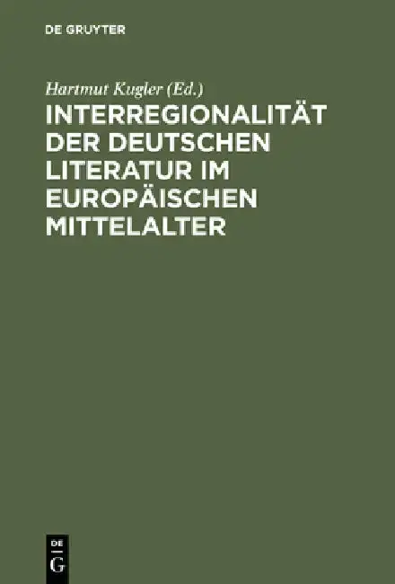 Cover of Interregionalität Der Deutschen Literatur Im Europäischen Mittelalter