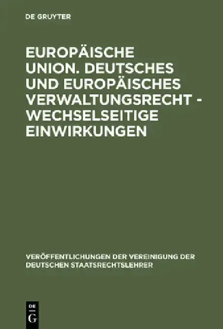 Cover of Europäische Union. Deutsches und europäisches Verwaltungsrecht - Wechselseitige Einwirkungen