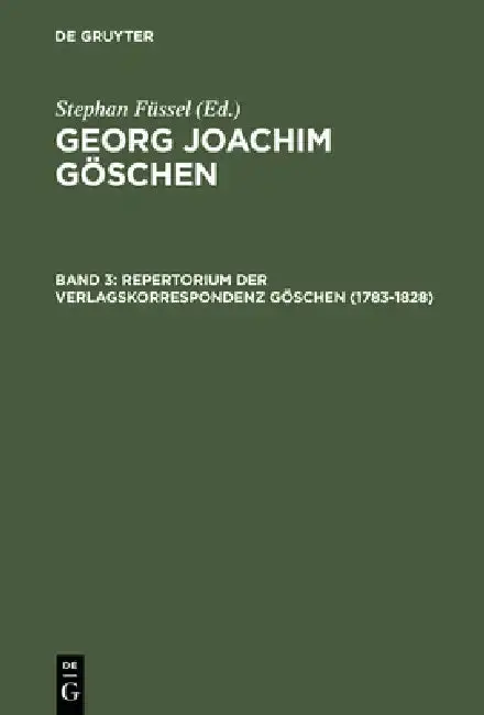 Cover of Georg Joachim Göschen, Band 3, Repertorium der Verlagskorrespondenz Göschen (1783-1828)