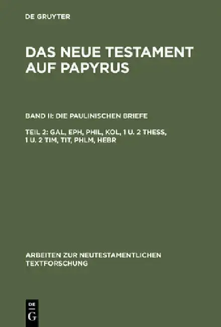Cover of Das Neue Testament auf Papyrus, Teil 2, Gal, Eph, Phil, Kol, 1 u. 2 Thess, 1 u. 2 Tim, Tit, Phlm, Hebr