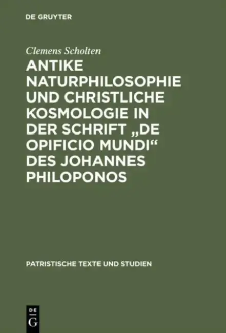 Cover of Antike Naturphilosophie und christliche Kosmologie in der Schrift "de opificio mundi" des Johannes Philoponos