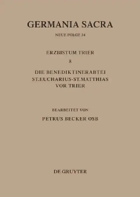 Cover of Die Bistümer Der Kirchenprovinz Trier. Das Erzbistum Trier 8. Die Benediktinerabtei St. Eucharius - St. Matthias VOR Trier