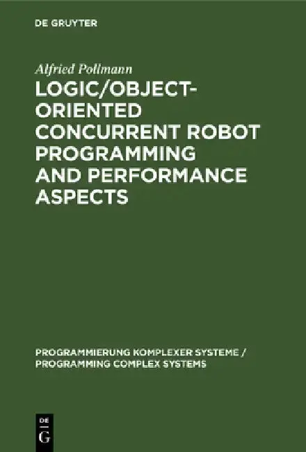 Cover of Logic/Object-Oriented Concurrent Robot Programming and Performance Aspects
