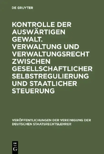Cover of Kontrolle Der Auswärtigen Gewalt. Verwaltung Und Verwaltungsrecht Zwischen Gesellschaftlicher Selbstregulierung Und Staatlicher Steuerung