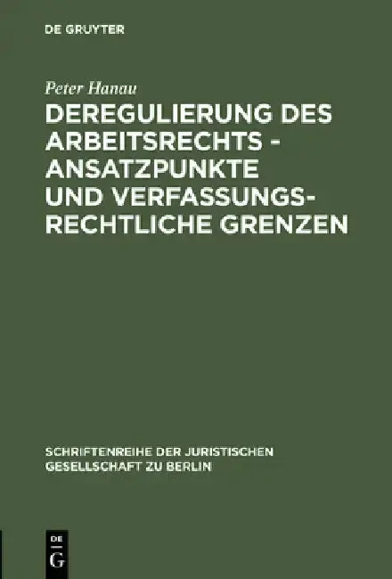 Cover of Deregulierung des Arbeitsrechts - Ansatzpunkte und verfassungsrechtliche Grenzen