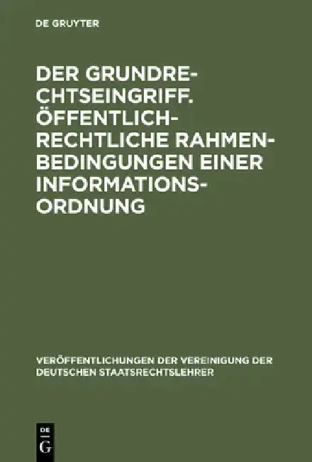 Cover of Der Grundrechtseingriff. Öffentlich-rechtliche Rahmenbedingungen einer Informationsordnung