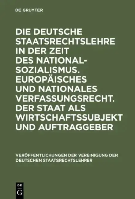 Cover of Die Deutsche Staatsrechtslehre in Der Zeit Des Nationalsozialismus. Europäisches Und Nationales Verfassungsrecht. Der Staat ALS Wirtschaftssubjekt Und