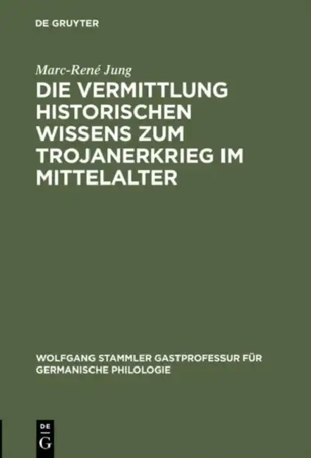 Cover of Die Vermittlung Historischen Wissens Zum Trojanerkrieg Im Mittelalter