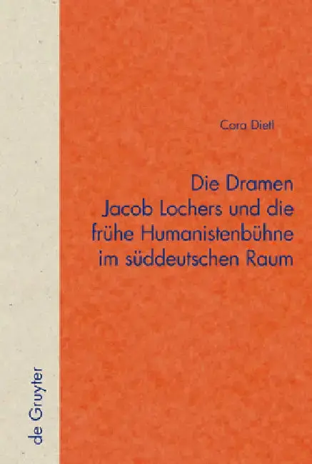 Cover of Die Dramen Jacob Lochers Und Die Frühe Humanistenbühne Im Süddeutschen Raum