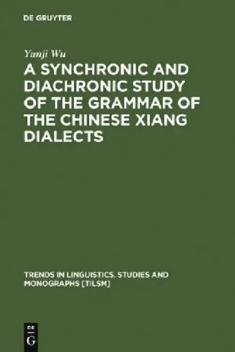 Cover of A Synchronic and Diachronic Study of the Grammar of the Chinese Xiang Dialects