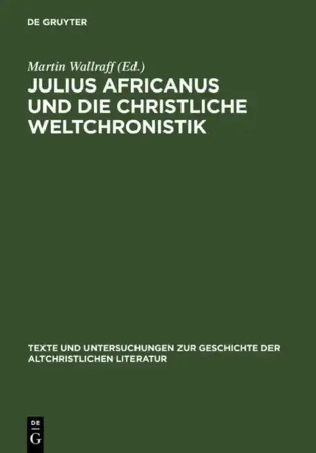 Cover of Julius Africanus Und Die Christliche Weltchronistik
