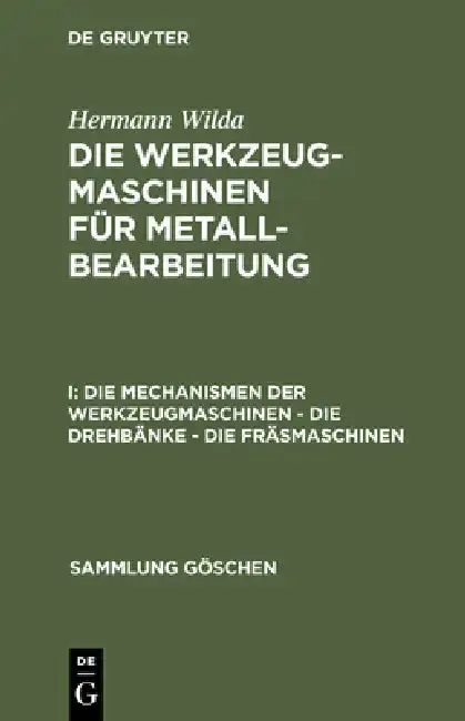 Cover of Die Mechanismen Der Werkzeugmaschinen - Die Drehbänke - Die Fräsmaschinen