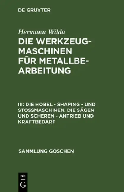 Cover of Die Hobel - Shaping - Und Stoßmaschinen. Die Sägen Und Scheren - Antrieb Und Kraftbedarf