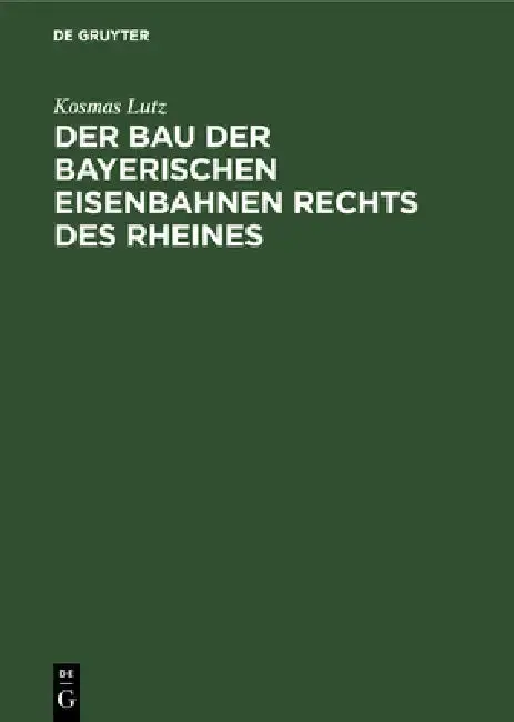 Cover of Der Bau Der Bayerischen Eisenbahnen Rechts Des Rheines