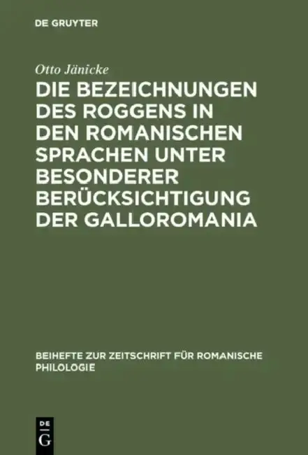 Cover of Die Bezeichnungen des Roggens in den romanischen Sprachen unter besonderer Berücksichtigung der Galloromania