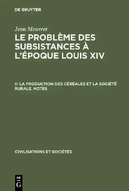 Cover of Le problème des subsistances à l'époque Louis XIV, II, La production des céréales et la société rurale. Notes