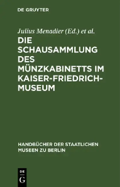 Cover of Die Schausammlung Des Münzkabinetts Im Kaiser-Friedrich-Museum