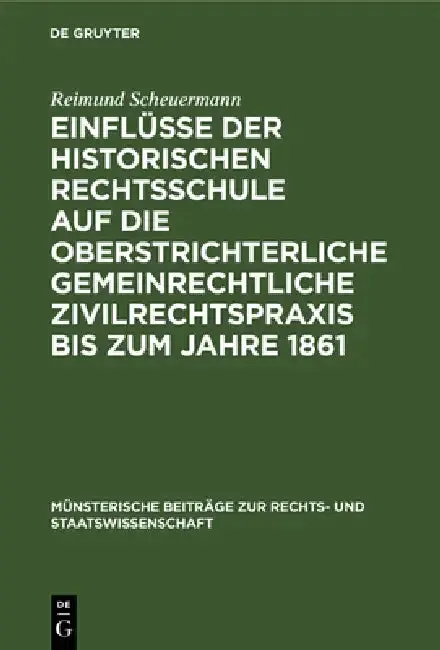 Cover of Einflüsse Der Historischen Rechtsschule Auf Die Oberstrichterliche Gemeinrechtliche Zivilrechtspraxis Bis Zum Jahre 1861
