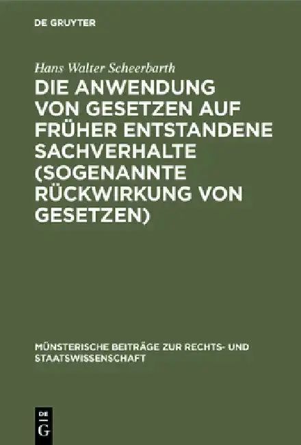 Cover of Die Anwendung von Gesetzen auf früher entstandene Sachverhalte (sogenannte Rückwirkung von Gesetzen)