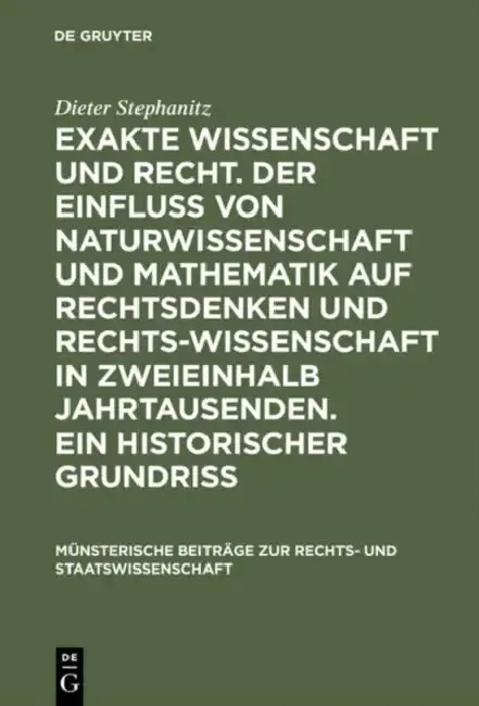 Cover of Exakte Wissenschaft Und Recht. Der Einfluss Von Naturwissenschaft Und Mathematik Auf Rechtsdenken Und Rechtswissenschaft in Zweieinhalb Jahrtausenden.