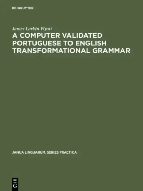 Cover of A Computer Validated Portuguese to English Transformational Grammar