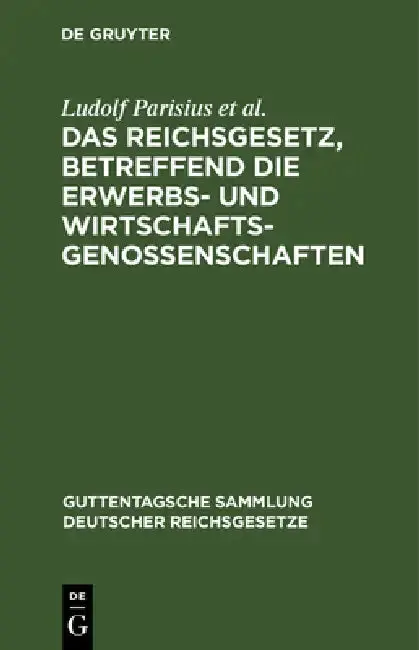 Cover of Das Reichsgesetz, Betreffend Die Erwerbs- Und Wirtschaftsgenossenschaften