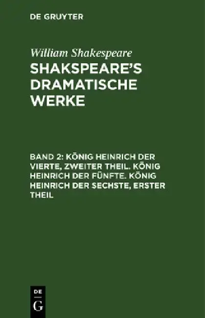Cover of König Heinrich Der Vierte, Zweiter Theil. König Heinrich Der Fünfte. König Heinrich Der Sechste, Erster Theil