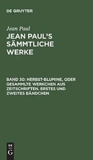 Cover of Jean Paul's Sämmtliche Werke, Band 30, Herbst-Blumine, oder Gesammlte Werkchen aus Zeitschriften. Erstes und zweites Bändchen