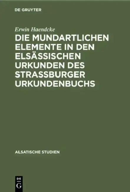 Cover of Die Mundartlichen Elemente in Den Elsässischen Urkunden Des Strassburger Urkundenbuchs