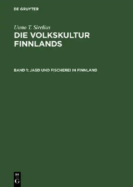Cover of Die Volkskultur Finnlands, Band 1, Jagd und Fischerei in Finnland