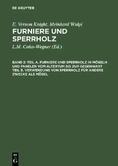 Cover of Teil A. Furniere Und Sperrholz in Möbeln Und Panelen Vom Altertum Bis Zur Gegenwart. Teil B. Verwendung Von Sperrholz Für Andere Zwecke ALS Möbel