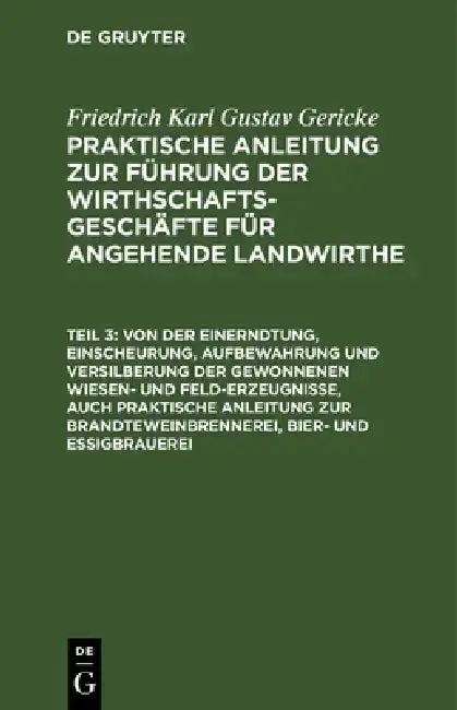 Cover of Von Der Einerndtung, Einscheurung, Aufbewahrung Und Versilberung Der Gewonnenen Wiesen- Und Feld-Erzeugnisse, Auch Praktische Anleitung Zur Brandtewei