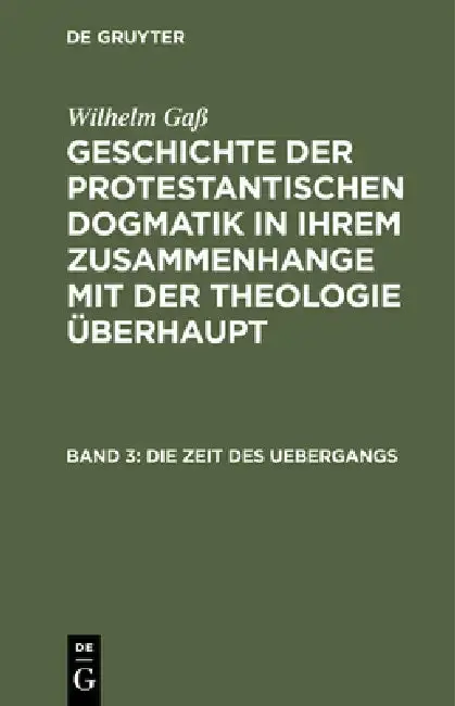 Cover of Geschichte der protestantischen Dogmatik in ihrem Zusammenhange mit der Theologie überhaupt, Band 3, Die Zeit des Uebergangs