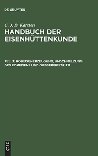 Cover of Handbuch der Eisenhüttenkunde, Teil 3, Roheisenerzeugung, Umschmelzung des Roheisens und Giessereibetrieb