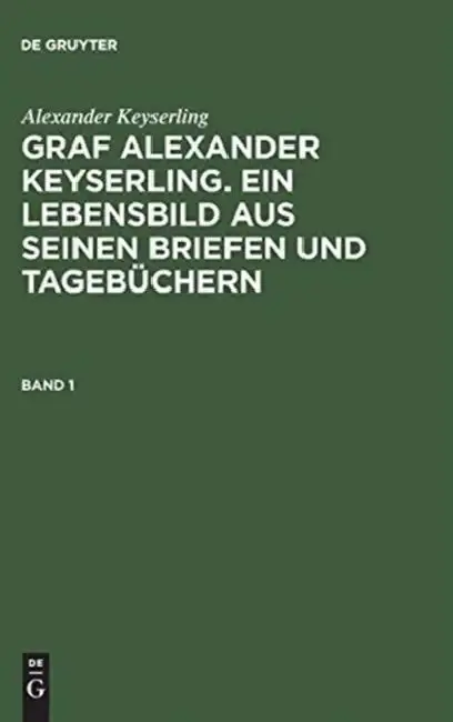 Cover of Graf Alexander Keyserling. Ein Lebensbild aus seinen Briefen und Tagebüchern, Band 1, Graf Alexander Keyserling. Ein Lebensbild aus seinen Briefen und