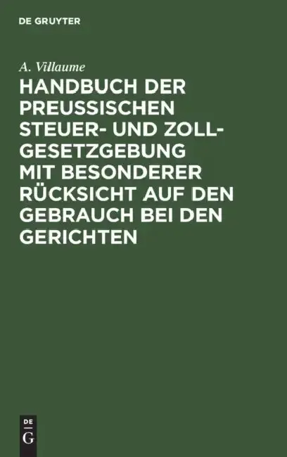 Cover of Handbuch Der Preußischen Steuer- Und Zoll-Gesetzgebung Mit Besonderer Rücksicht Auf Den Gebrauch Bei Den Gerichten