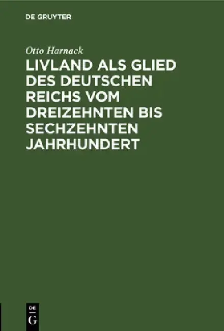 Cover of Livland ALS Glied Des Deutschen Reichs Vom Dreizehnten Bis Sechzehnten Jahrhundert