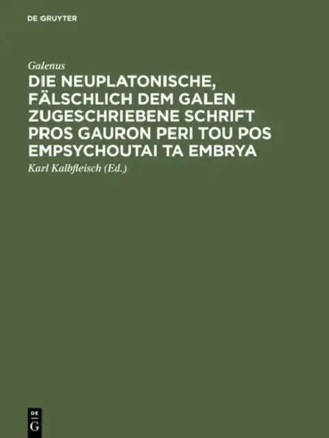 Cover of Die neuplatonische, fälschlich dem Galen zugeschriebene Schrift Pros Gauron peri tou pos empsychoutai ta embrya