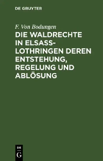 Cover of Die Waldrechte in Elsaß-Lothringen Deren Entstehung, Regelung Und Ablösung